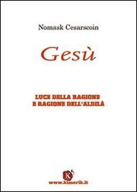 Ges&ugrave;. Luce della ragione e ragione dell'aldil&agrave;