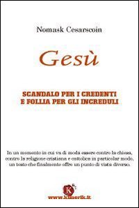 Ges&ugrave;. Scandalo per i credenti e follia per gli increduli