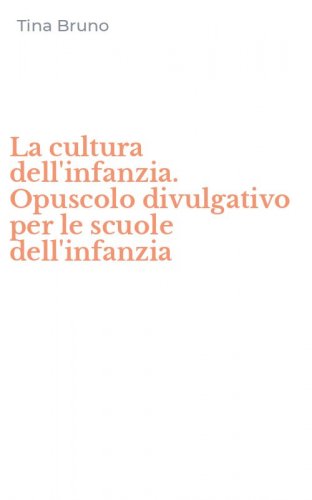 La cultura dell'infanzia. Opuscolo divulgativo per le scuole dell'infanzia