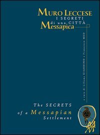 Muro Leccese. I segreti di una citt&agrave; Messapica&shy;The secrets of a Messapian settlement
