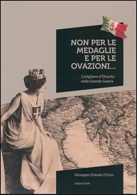 Non per le medaglie e per le ovazioni... Corigliano d'Otranto nella Grande Guerra