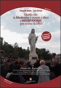 Quello che la Madonna &egrave; venuta a dirci a Medjugorje per conto di Dio