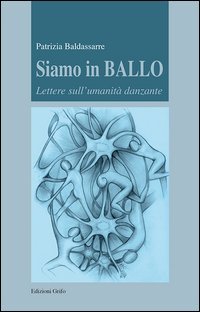 Siamo in ballo. Lettere sull'umanit&agrave; danzante