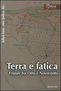 Terra e fatica. Frigole tra Otto e Novecento