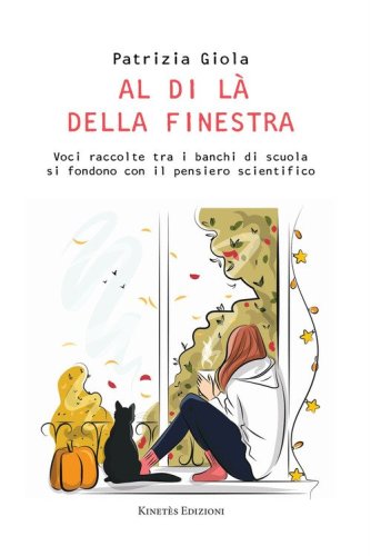 Al di l&agrave; della finestra. Voci raccolte tra i banchi di scuola si fondono con il pensiero scientifico