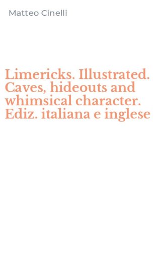 Limericks. Illustrated. Caves, hideouts and whimsical character. Ediz. italiana e inglese