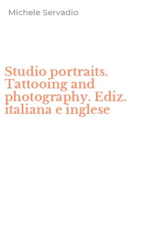 Studio portraits. Tattooing and photography. Ediz. italiana e inglese