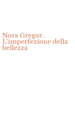 Nora Gregor. L'imperfezione della bellezza