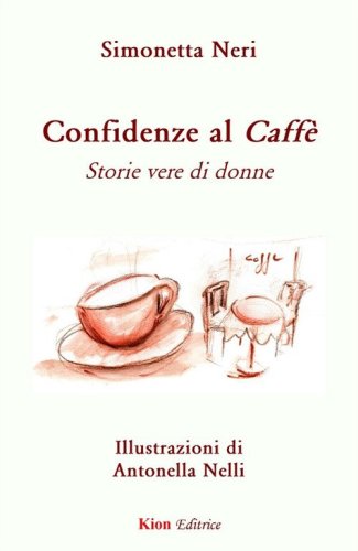 Confidenze al Caff&egrave;. Storie vere di donne