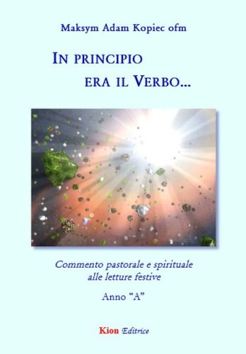 In principio era il verbo... Commento pastorale e spirituale alle letture festive. Anno &laquo;A&raquo;