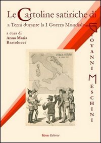 Le cartoline satiriche di Giovanni Meschini a Terni durante la 1&ordf; guerra mondiale