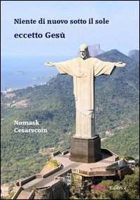 Niente di nuovo sotto il sole eccetto Ges&ugrave;
