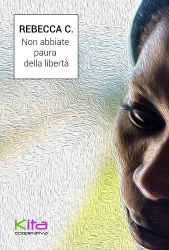 Non abbiate paura della libert&agrave;