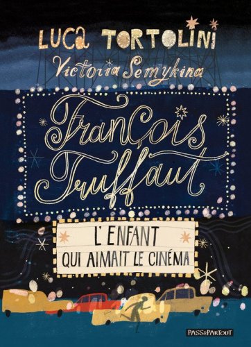 Fran&ccedil;ois Truffaut. L'enfant qui aimait le cin&eacute;ma