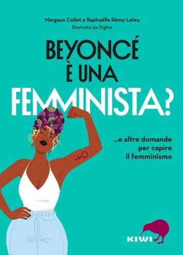 Beyonc&eacute; &egrave; una femminista? ...e altre domande per capire il femminismo