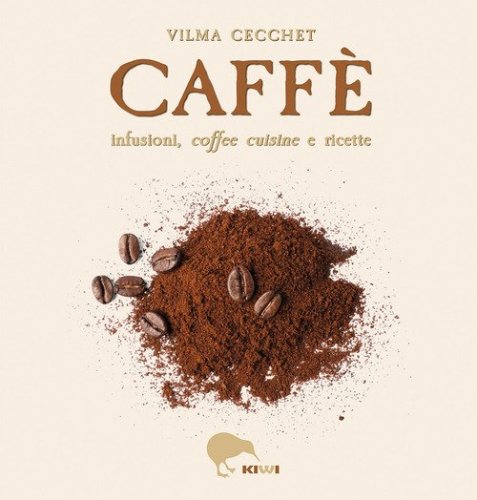 Caff&egrave; infusioni, coffee cuisine e ricette