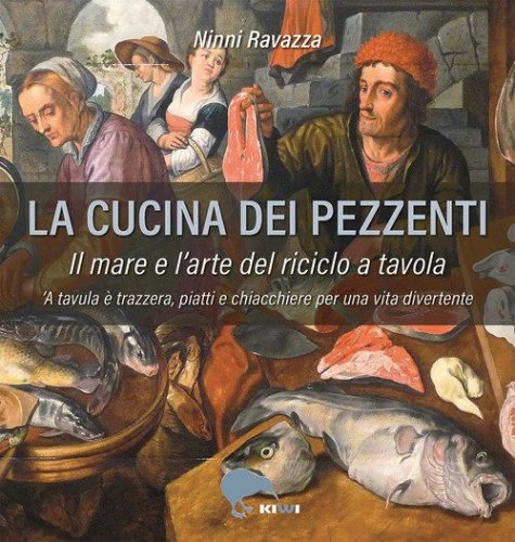 La cucina dei pezzenti. Il mare e l'arte del riciclo a tavola