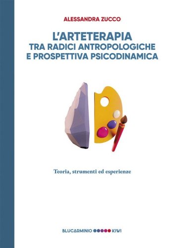 L'arteterapia tra radici antropologiche e prospettiva psicodinamica. Teoria, strumenti esperienze