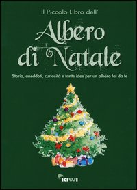 Il piccolo libro dell'albero di Natale. Storia, aneddoti, curiosit&agrave; e tante idee per un albero fai da te