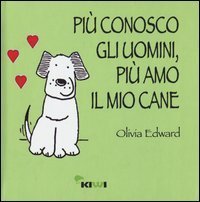 Pi&ugrave; conosco gli uomini, pi&ugrave; amo il mio cane