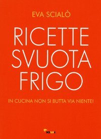 Ricette svuotafrigo. In cucina non si butta via niente!