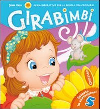 GIRABIMBI. 5 ANNI. PER LA SCUOLA MATERNA