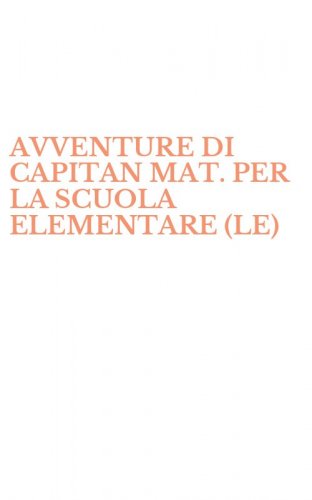 AVVENTURE DI CAPITAN MAT. PER LA SCUOLA ELEMENTARE (LE)