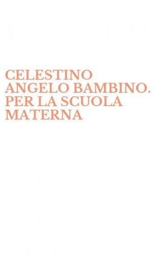 CELESTINO ANGELO BAMBINO. PER LA SCUOLA MATERNA
