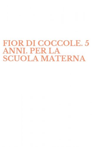 FIOR DI COCCOLE. 5 ANNI. PER LA SCUOLA MATERNA