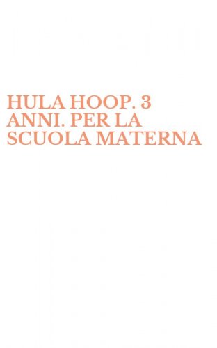 HULA HOOP. 3 ANNI. PER LA SCUOLA MATERNA