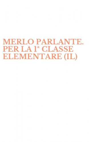 MERLO PARLANTE. PER LA 1&ordf; CLASSE ELEMENTARE (IL)