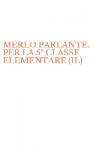 MERLO PARLANTE. PER LA 5&ordf; CLASSE ELEMENTARE (IL)