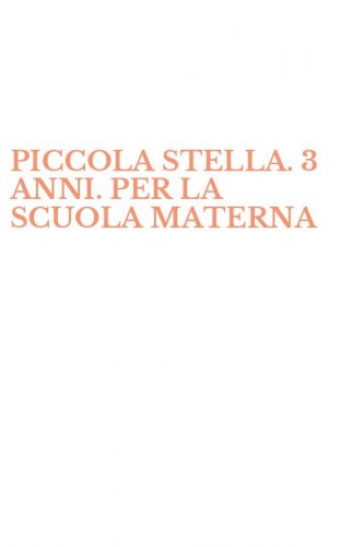 PICCOLA STELLA. 3 ANNI. PER LA SCUOLA MATERNA