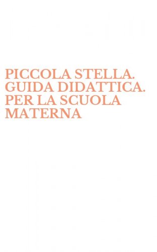 PICCOLA STELLA. GUIDA DIDATTICA. PER LA SCUOLA MATERNA