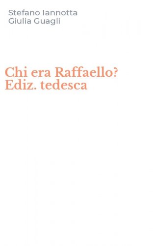 Chi era Raffaello? Ediz. tedesca