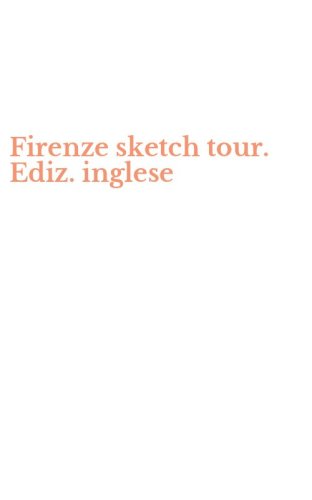 Firenze sketch tour. Ediz. inglese