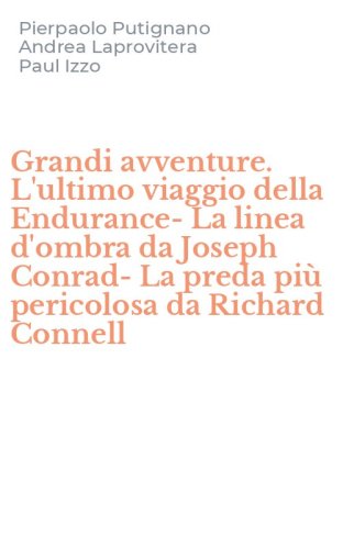 Grandi avventure. L'ultimo viaggio della Endurance-La linea d'ombra da Joseph Conrad- La preda pi&ugrave; pericolosa da Richard Connell