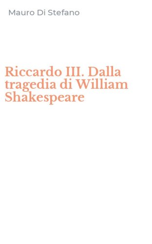 Riccardo III. Dalla tragedia di William Shakespeare