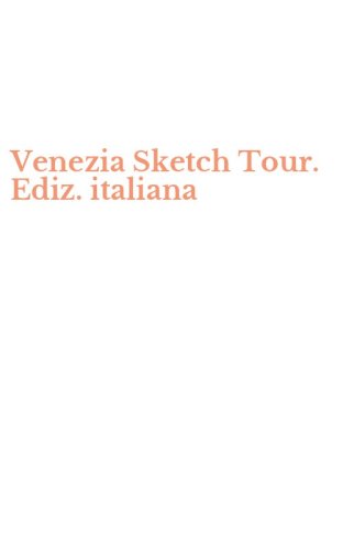 Venezia Sketch Tour. Ediz. italiana