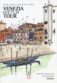 Venezia Sketch Tour. Guida turistica della citt&agrave; in 130 illustrazioni