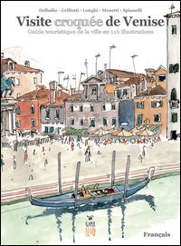 Visite croqu&eacute;e de Venise. Guide touristique de la ville en 116 illustrations