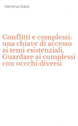 Conflitti e complessi: una chiave di accesso ai temi esistenziali. Guardare ai complessi con occchi diversi