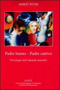 Padre buono-padre cattivo. Psicologia dell'identit&agrave; maschile