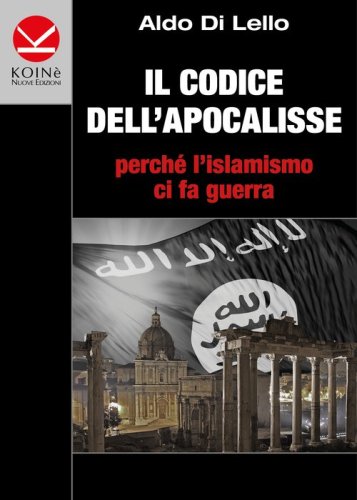Il codice dell'Apocalisse. Perch&eacute; l'islamismo ci fa guerra