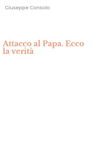 Attacco al Papa. Ecco la verit&agrave;
