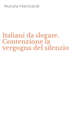 Italiani da slegare. Contenzione la vergogna del silenzio