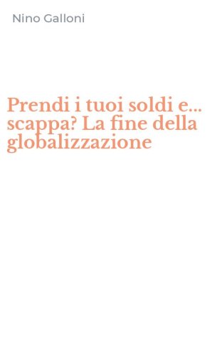 Prendi i tuoi soldi e... scappa? La fine della globalizzazione