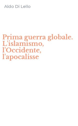 Prima guerra globale. L'islamismo, l'Occidente, l'apocalisse