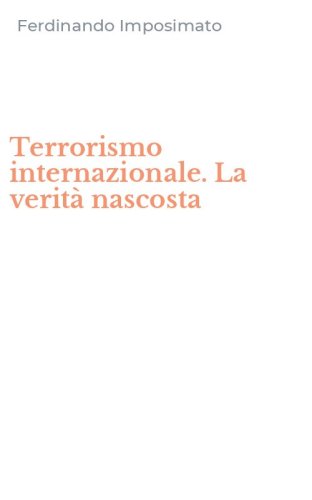 Terrorismo internazionale. La verit&agrave; nascosta