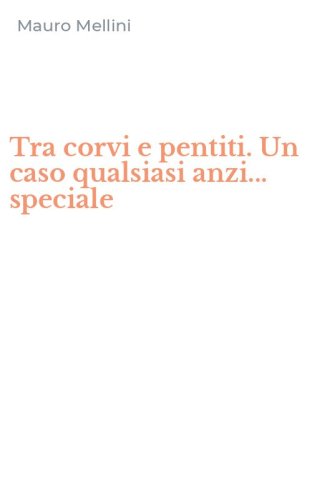Tra corvi e pentiti. Un caso qualsiasi anzi... speciale